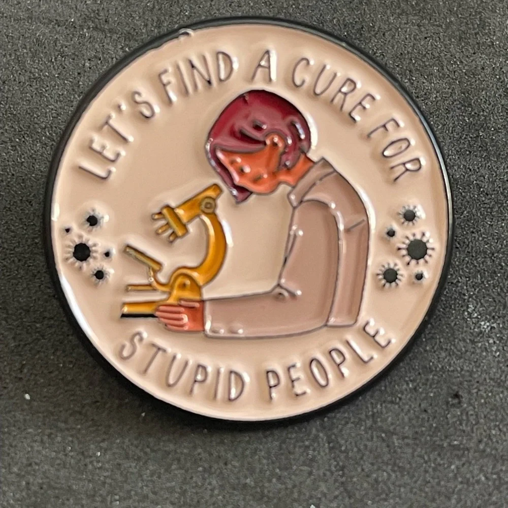 Humorous Pin Brooch Microscope Design “Let’s find a cure for stupid people” - Picture 1 of 3